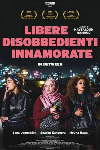 In Between - Libere, disobbedienti, innamorate streaming