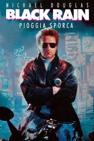 Black Rain - Pioggia sporca streaming