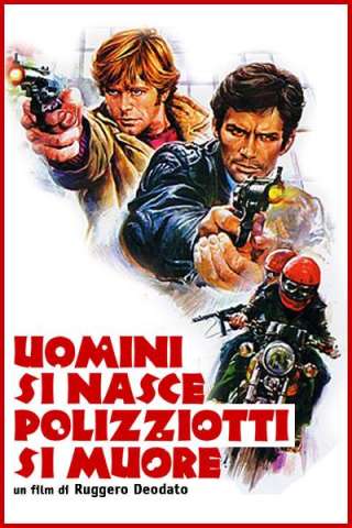 Uomini si nasce poliziotti si muore streaming