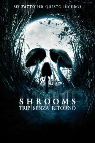 Shrooms - Trip senza ritorno streaming