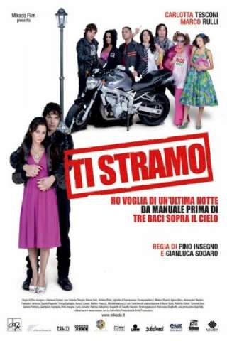Ti stramo - Ho voglia di un'ultima notte da manuale prima di tre baci sopra il cielo streaming