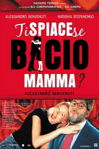 Ti spiace se bacio mamma? streaming