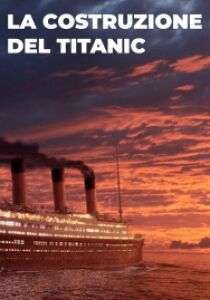 La Costruzione Del Titanic streaming