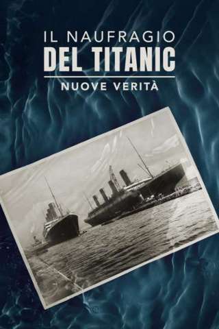 Il naufragio del Titanic - Nuove verità streaming