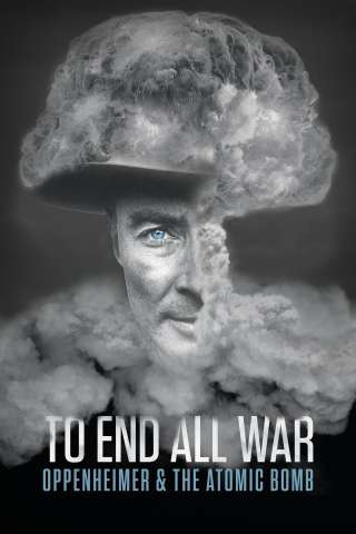 To End All War: Oppenheimer and the Atomic Bomb streaming