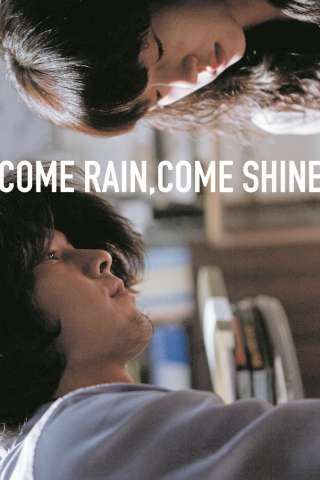 Come Rain, Come Shine streaming