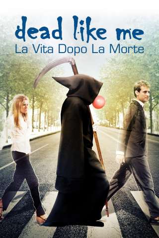 Dead like me - Il film streaming